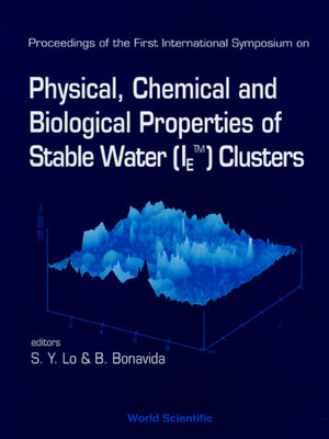 cover image of Physical, Chemical and Biological Properties of Stable Water (Ietm) Clusters--Proceedings of the First International Symposium